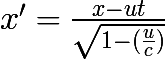 x' = \huge\frac{x-ut}{\sqrt{1-(\frac{u}{c})}}